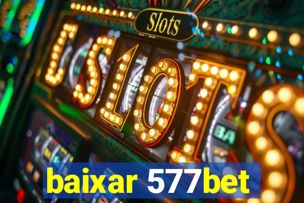 baixar 577bet